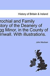 Cover Art for 9781241324407, Parochial and Family History of the Deanery of Trigg Minor, in the County of Cornwall. with Illustrations. by John MacLean