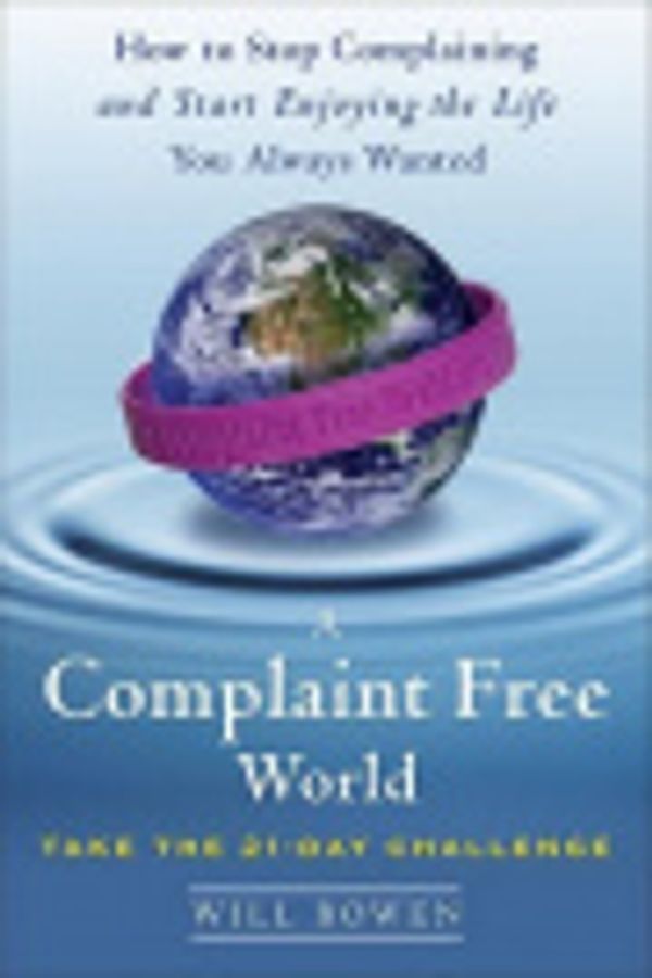 Cover Art for 9780307499196, A Complaint Free World by Will Bowen