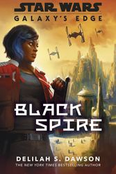 Cover Art for 9781787462410, Galaxy's Edge: Black Spire by Delilah S. Dawson