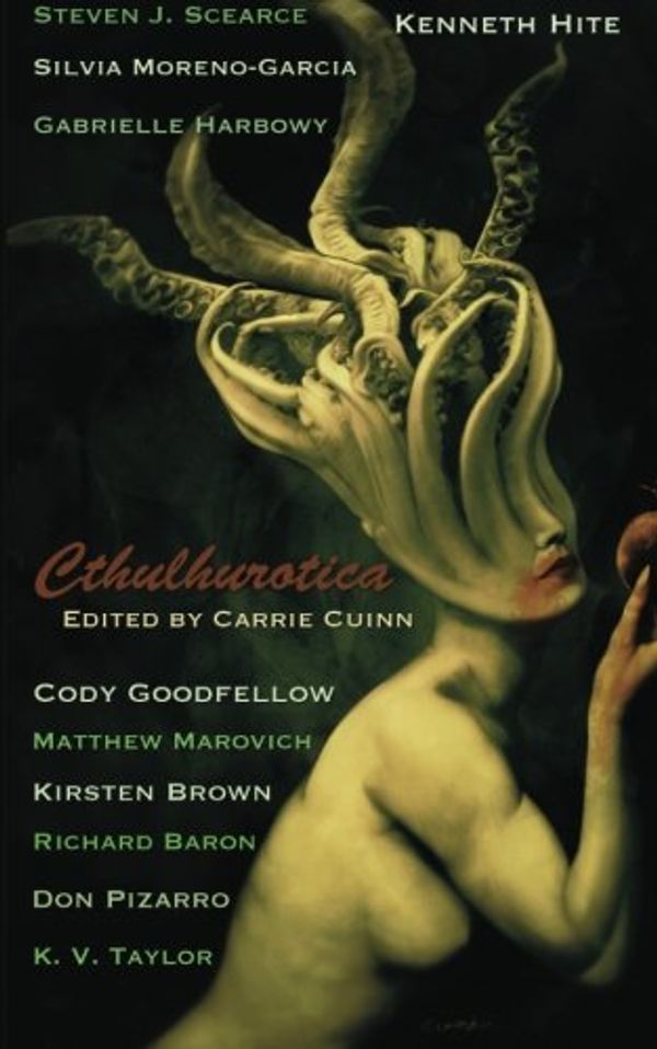 Cover Art for 9780983137306, Cthulhurotica by Carrie Cuinn, Cody Goodfellow, Kenneth Hite, Steven J. Scearce, Moreno-Garcia, Silvia, Gabrielle Harbowy, Matthew Marovich, Kirsten Brown, Richard Baron, Don Pizarro, K.v. Taylor