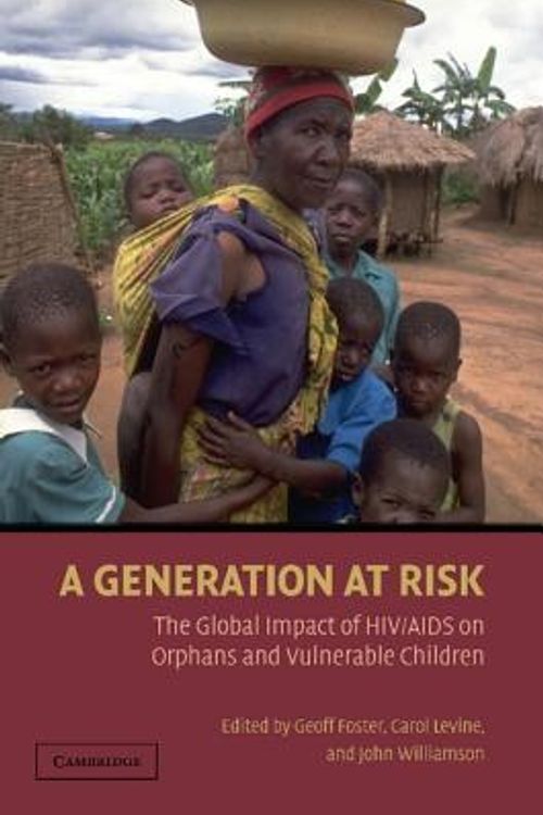 Cover Art for 9780521696166, A Generation at Risk: The Global Impact of HIV/AIDS on Orphans and Vulnerable Children by Geoff Foster