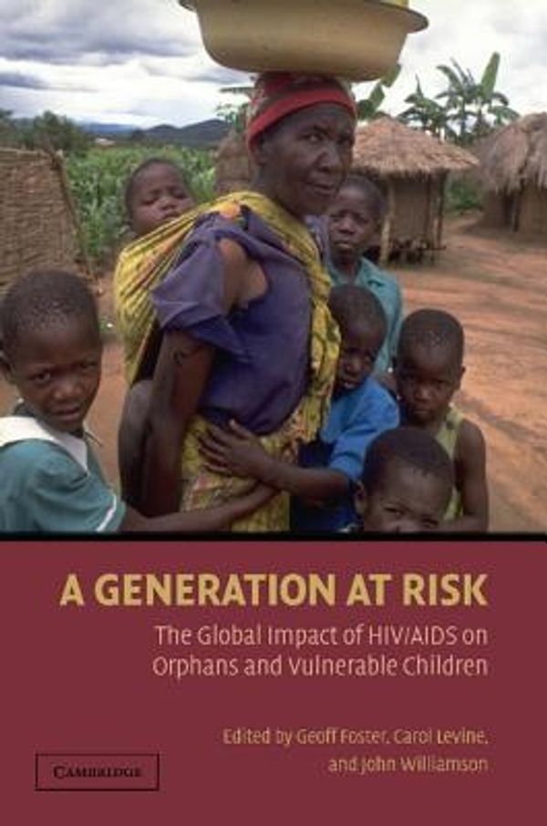 Cover Art for 9780521696166, A Generation at Risk: The Global Impact of HIV/AIDS on Orphans and Vulnerable Children by Geoff Foster