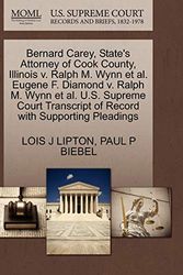 Cover Art for 9781270697626, Bernard Carey, State's Attorney of Cook County, Illinois V. Ralph M. Wynn et al. Eugene F. Diamond V. Ralph M. Wynn et al. U.S. Supreme Court Transcript of Record with Supporting Pleadings by Lois J. Lipton, Paul P. Biebel