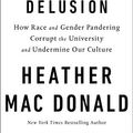 Cover Art for B079RKJ2PH, The Diversity Delusion: How Race and Gender Pandering Corrupt the University and Undermine Our Culture by Mac Donald, Heather