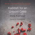 Cover Art for 9780099548935, Kaddish For An Unborn Child by Imre Kertesz
