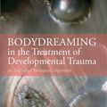 Cover Art for 9780367025946, BodyDreaming in the Treatment of Developmental Trauma: An Embodied Therapeutic Approach by Marian Dunlea