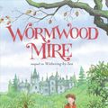 Cover Art for 9781481443715, Wormwood Mire by Judith Rossell