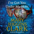 Cover Art for 9781442367326, I've Got You Under My Skin by Mary Higgins Clark