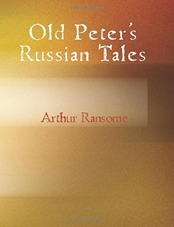 Cover Art for 9781434606815, Old Peter's Russian Tales by Arthur Ransome