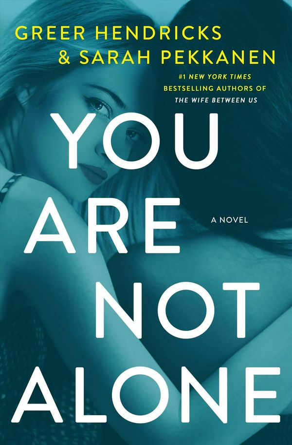 Cover Art for 9781250202031, You Are Not Alone by Greer Hendricks, Sarah Pekkanen