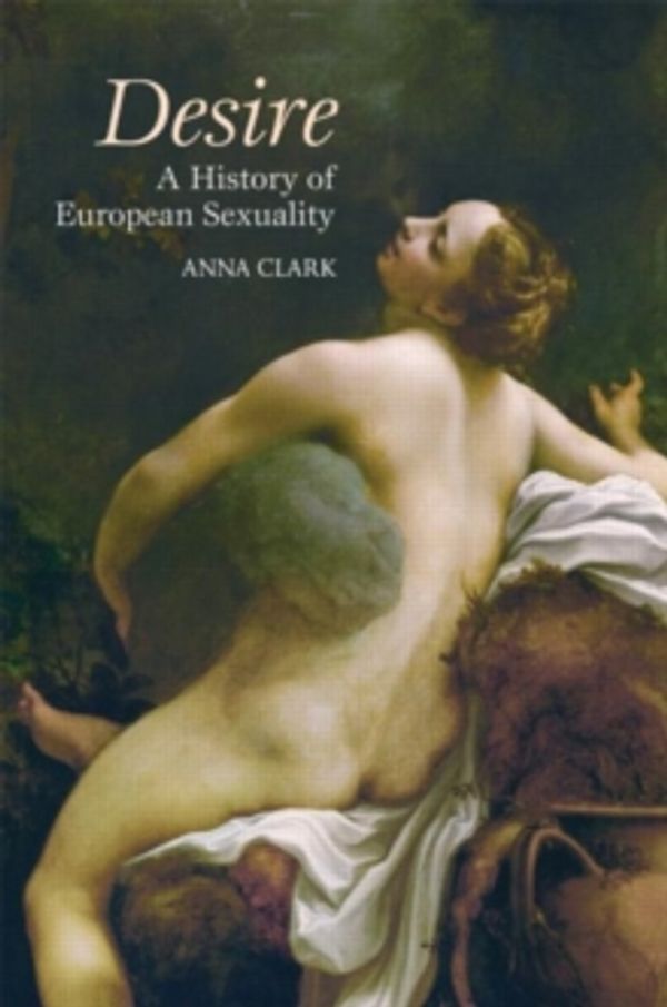 Cover Art for 9780415775182, Desire: A History of European Sexuality by Anna Clark