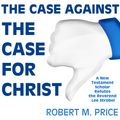 Cover Art for B019JAR0ZO, The Case Against the Case for Christ: A New Testament Scholar Refutes the Reverend Lee Strobel (Unabridged) by Unknown