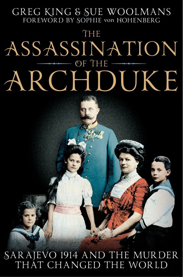 Cover Art for 9781743513132, The Assassination of the Archduke by Greg King,Sue Woolmans