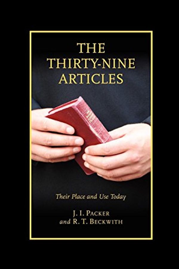 Cover Art for 9781573834131, The Thirty-Nine Articles: Their Place and Use Today by J. I. Packer