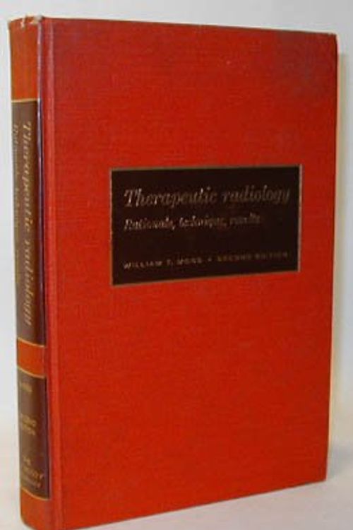 Cover Art for B001Y29PHC, Therapeutic radiology: Rationale, technique, results by William T. Moss