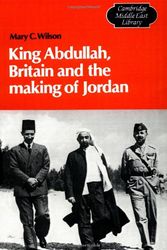 Cover Art for 9780521399876, King Abdullah, Britain and the Making of Jordan by Mary Christina Wilson