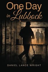 Cover Art for 9781620151952, One Day in Lubbock by Daniel Lance Wright