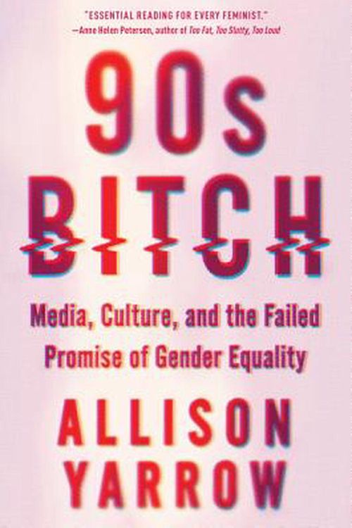 Cover Art for 9780062412348, 90s Bitch by Allison Yarrow