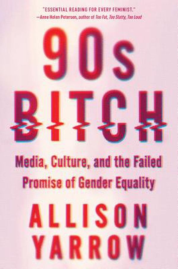 Cover Art for 9780062412348, 90s Bitch by Allison Yarrow