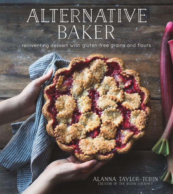 Cover Art for 9781624142031, Alternative Baker: Artisanal Desserts Reinvented with Gluten-Free Grains and Flours by Alanna Taylor-Tobin