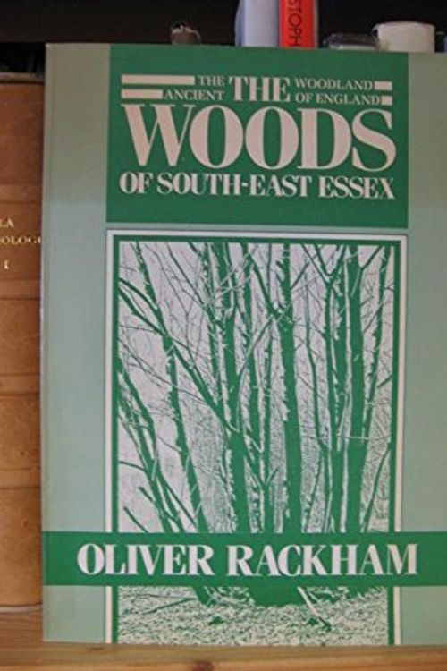 Cover Art for 9780951186305, The ancient woodland of England: The woods of South-East Essex by Oliver Rackham
