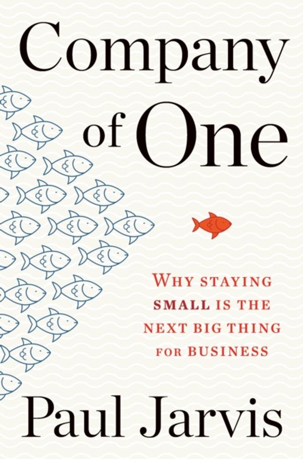 Cover Art for 9781328972354, Company of One: Why Staying Small Is the Next Big Thing for Business by Paul Jarvis