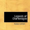 Cover Art for 9780554378367, Legends of Charlemagne by Thomas Bulfinch