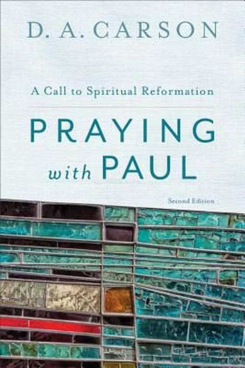 Cover Art for 9780801097102, Praying with Paul: A Call to Spiritual Reformation by D. A. Carson