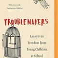 Cover Art for 9781543642230, Troublemakers: Lessons in Freedom from Young Children at School by Carla Shalaby