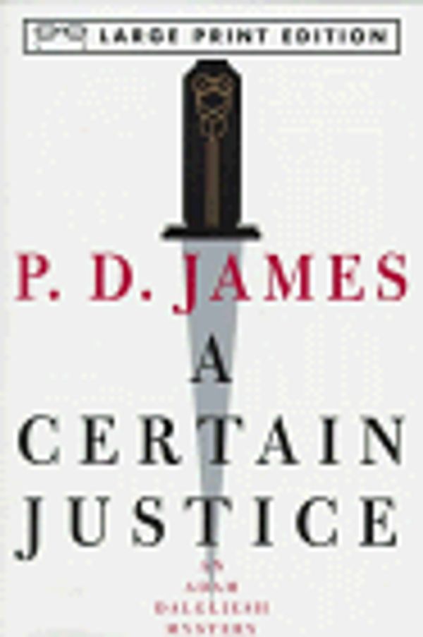 Cover Art for 9780783882512, A Certain Justice: An Adam Dalgliesh Mystery by P. D. James