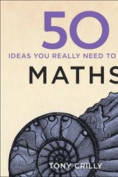 Cover Art for 9781848667051, 50 Maths Ideas You Really Need to Know by Tony Crilly