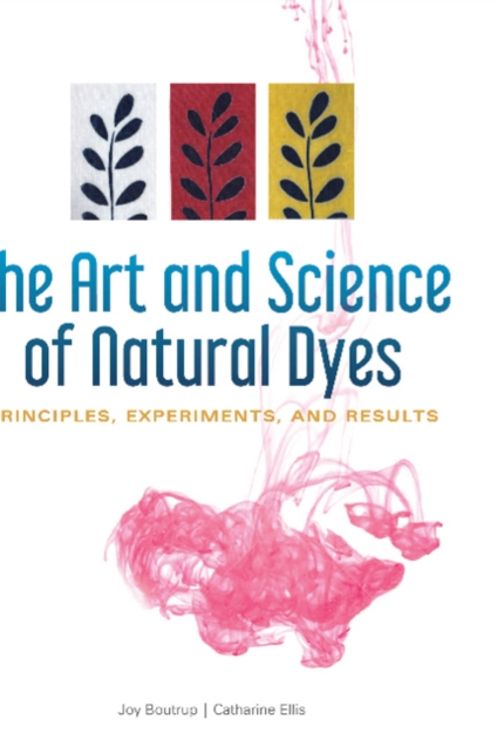 Cover Art for 9780764356339, The Art and Science of Natural Dyes: Principles, Experiments, and Results by Joy Boutrup