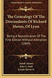 Cover Art for 9781165709854, The Genealogy of the Descendants of Richard Haven, of Lynn: Being a Republication of the First Edition Without Alteration (1849) by John C. Park and Josiah Adams and Joseph Haven Jr