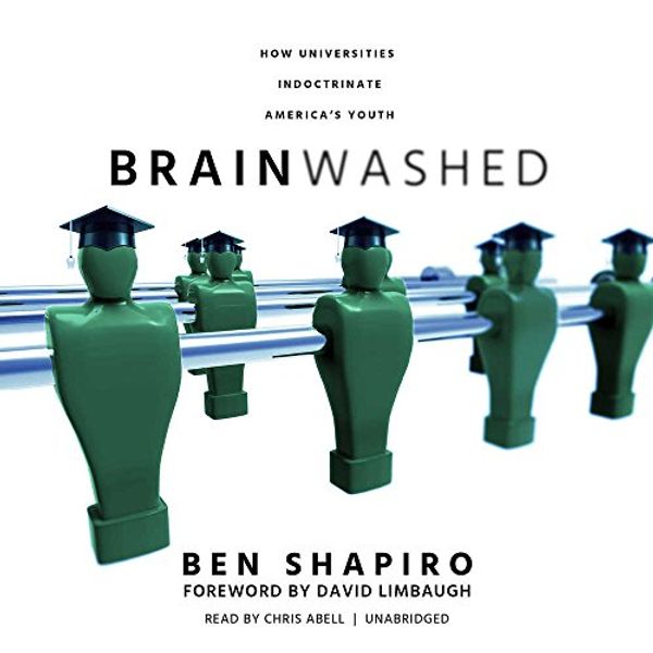 Cover Art for 9781538434185, Brainwashed: How Universities Indoctrinate America's Youth by Ben Shapiro