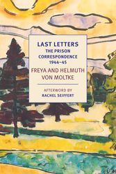 Cover Art for 9781681373812, Last Letters: The Prison Correspondence Between Helmuth James and Freya Von Moltke, 1944-45 by Helmuth Caspar von Moltke