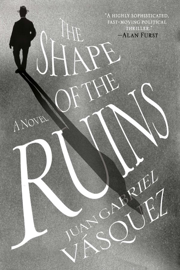 Cover Art for 9780735211155, The Shape of the Ruins by Juan Gabriel Vasquez