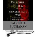 Cover Art for 9781415954805, Churchill, Hitler and "The Unnecessary War" by Patrick J. Buchanan