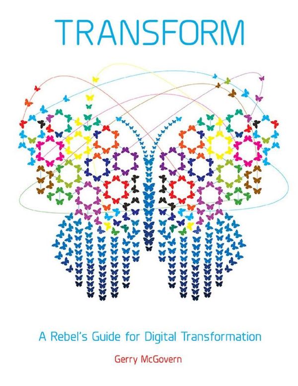 Cover Art for 9781782808152, Transform: A Rebel's Guide for Digital Transformation by Gerry McGovern