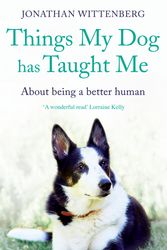 Cover Art for 9781473664388, Things My Dog Has Taught Me: About being a better human by Jonathan Wittenberg