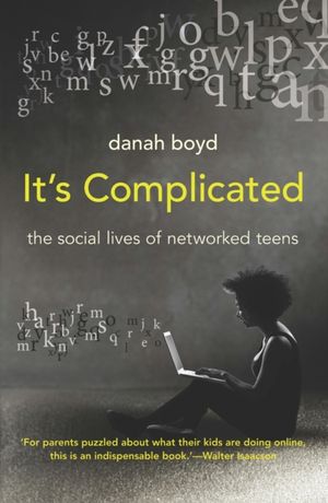 Cover Art for 9780300199000, It's Complicated: The Social Lives of Networked Teens by Danah Boyd
