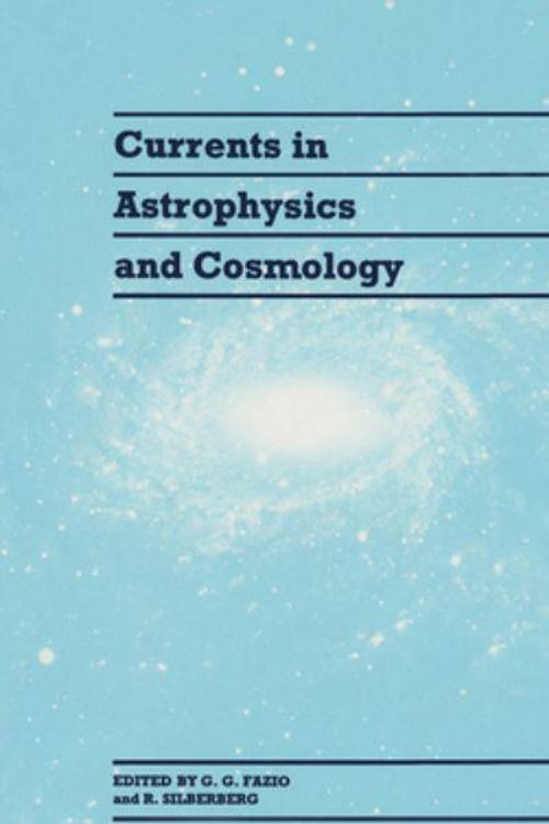 Cover Art for 9780521414395, Currents in Astrophysics and Cosmology by edited by G.G. Fazio, R. Silberberg