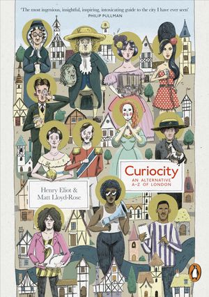 Cover Art for 9780141980799, Curiocity: An Alternative A-Z of London by Henry Eliot, Matt Lloyd-Rose
