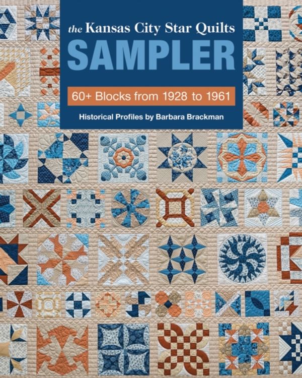 Cover Art for 9781617456909, The Kansas City Star Quilts Sampler: 60+ Blocks from 1928-1961, Historical Profiles by Barbara Brackman by Barbara Brackman