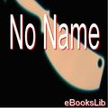 Cover Art for 9781412168489, No Name by Wilkie Collins