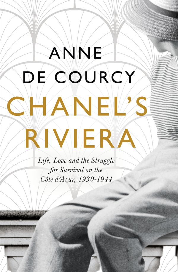 Cover Art for 9781474608206, Chanel's Riviera: Life, Love and the Struggle for Survival on the Cote d Azur, 1930 1944 by Anne de Courcy