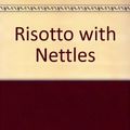 Cover Art for 9781408459690, Risotto with Nettles by Anna Del Conte