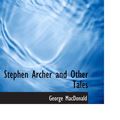 Cover Art for 9780554123660, Stephen Archer and Other Tales by George MacDonald