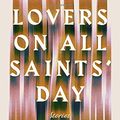 Cover Art for 9781594634260, Lovers on All Saints' DayStories by Juan Gabriel Vasquez