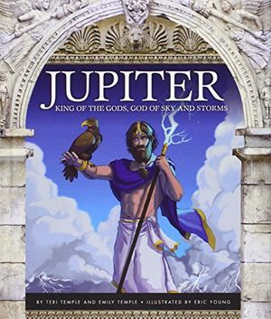 Cover Art for 9781631437182, Jupiter: King of the Gods, God of Sky and Storms (Roman Mythology) by Teri Temple, Emily Temple, Eric Young