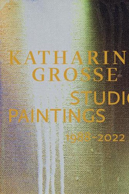 Cover Art for 9783775753388, Katharina Grosse Studio Paintings 1988–2022 (Bilingual edition): Returns, Revisions, Inventions by Unknown